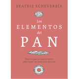 Los Elementos Del Pan, De Echeverria, Beatriz. Editorial Libros Con Miga, Tapa Dura En Español