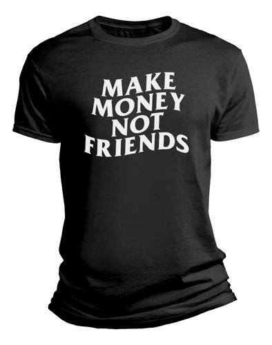 Playera Casual Con Diseño Make Money, Not Friends