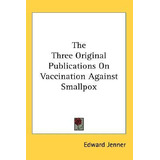Libro The Three Original Publications On Vaccination Agai...