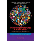 Cambridge Studies In Public Opinion And Political Psychology: Overcoming Intolerance In South Afr..., De James L. Gibson. Editorial Cambridge University Press, Tapa Blanda En Inglés