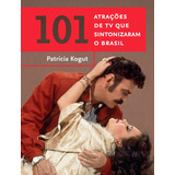 101 Atrações De Tv Que Sintonizaram O Brasil, De Kogut, Patricia. Editora Gmt Editores Ltda.,estação Brasil,estação Brasil, Capa Mole Em Português, 2017