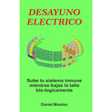 Libro: Desayuno Electrico: Aumenta Tu Sistema Inmune Mientra