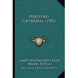 Hereford Cathedral (1901), De James Wentworth Leigh. Editorial Kessinger Publishing, Tapa Blanda En Inglés