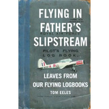 Flying In Father's Slipstream : Leaves From Our Flying Logbooks 1929-2010, De Tom Group Captain Eeles. Editorial Arena Books, Tapa Blanda En Inglés, 2018