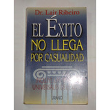 El Exito No Llega Por Casualidad  Dr. Lair Ribeiro