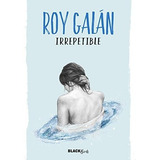 Irrepetible - Galan,roy