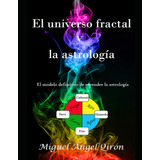 Libro: El Universo Fractal Y La Astrología: Un Nuevo Modo De