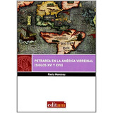 Petrarca En La Amã©rica Virreinal. Siglos Xvi-xvii, De Paola Mancosu. Editorial Editum Ediciones De La Universidad De Murcia En Español