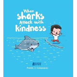 When Sharks Attack With Kindness - Andres J. Colmenares