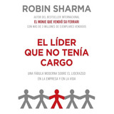 El Líder Que No Tenía Cargo - Robin Sharma