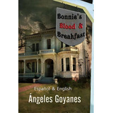 Bonnie's Blood & Breakfast, De Angeles Goyanes. Editorial Createspace Independent Publishing Platform, Tapa Blanda En Español