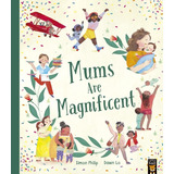 Mums Are Magnificent - Simon Philip - Dawn Lo, De Philip, Simon. Editorial Little Tiger, Tapa Blanda En Inglés Internacional, 2023