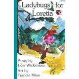 Ladybugs For Loretta, De Francie Mion. Editorial Createspace Independent Publishing Platform, Tapa Blanda En Inglés, 2015