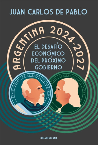 Argentina 2024-2027: El Desafío Económico Del Próximo Gobierno, De De Pablo, Juan Carlos., Vol. 1. Editorial Sudamericana, Tapa Blanda, Edición 1 En Español, 2023