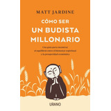 Como Ser Un Budista Millonario - Matt Jardine