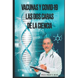 Libro: Vacunas Y Covid-19 Las Dos Caras De La Ciencia. (span