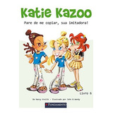 Katie Kazoo 06 - Pare De Me Copiar, Sua Imitadora!