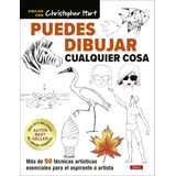 Puedes Dibujar Cualquier Cosa - Christopher Hart