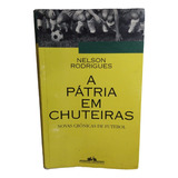 A Pátria Em Chuteiras-nelson Rodrigues