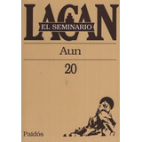 Seminario Vol.20: Aun, De Lacan, Jacques. Editorial Paidós, Tapa Blanda En Español, 1999