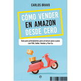 Como Vender En Amazon Desde Cero, De Bravo, Carlos. Editorial La Esfera De Los Libros, S.l., Tapa Blanda En Español
