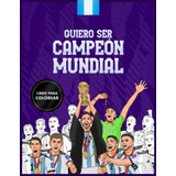 Libro: Quiero Ser Campeón Mundial: Un Libro Para Colorear De