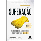 Superação: Trabalho Duro, Salário Baixo E O Dever De Uma Mãe Solo, De Land, Stephanie. Starling Alta Editora E Consultoria  Eireli, Capa Mole Em Português, 2020