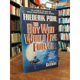 The Boy Who Would Live Forever - Frederik Pohl