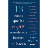 13 Cosas Que Las Mujeres Mentalmente Fuertes No Hacen, De Morin, Amy. Serie Autoayuda Editorial Aguilar, Tapa Blanda En Español, 2019