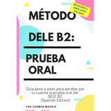 Libro: Método Dele B2: Prueba Oral: Guía Paso A Paso Para Ap