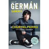 #chupaelperro - Y Uno Que Otro Consejo Para Que No Te Pase Lo Que A Un Amigo, De Garmendia, German. Ficción Trade Juvenil Editorial Altea, Tapa Blanda En Español, 2016