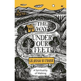 Libro The Way Under Our Feet : A Spirituality Of Walking ...