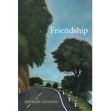 Friendship, De Jackson, Michael. Editorial Univ Of Pennsylvania Pr, Tapa Blanda En Inglés