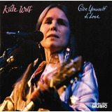 Kate Wolf  Give Yourself To Love (02 X Cd, Reissue, U.s.a