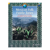 Mexican Folk Fiddle Tunes: 42 Traditional Pieces For Violin,