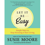 Let It Be Easy Simple Ways To Stop Stressing And Sta, De Moore, Su. Editorial New World Library En Inglés