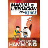 Manual De Liberación Para Niños, De Frank Hammond , Ida Mae Hammond. Editorial Unilit, Tapa Blanda En Español, 1996