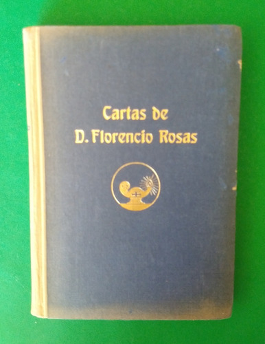 Cartas Del Muy Ilustre Señor D. Florencio Rosas