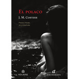 El Polaco, De John M. Coetzee. Preventa Exclusiva.