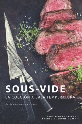 Libro: Sous-vide: La Cocción A Baja Temperatura, Tapa Blanda