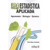 Bioestadística Aplicada: Agronomía, Biología, Químic Trillas