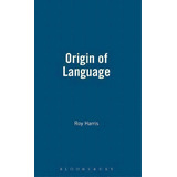 The Origin Of Language, De Roy Harris. Editorial Bloomsbury Publishing Plc, Tapa Dura En Inglés