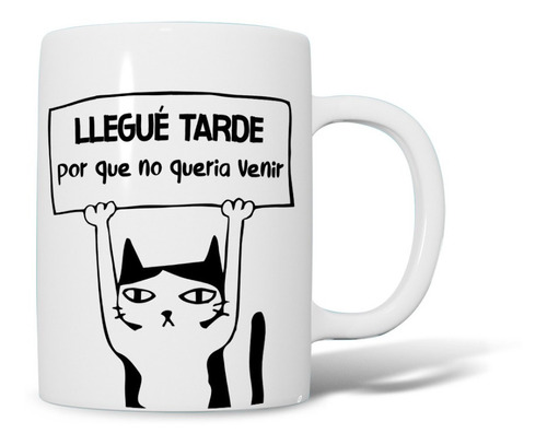 Taza Sublimada Llegue Tarde Por Que No Queria Venir Gato 