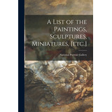 Libro A List Of The Paintings, Sculptures, Miniatures, [e...