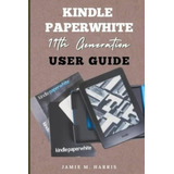 Libro: Kindle Paperwhite 11th Generation Users Guide: On To