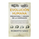 Evoluciãâ³n Humana: Prehistoria Y Origen De La Compasiãâ³n, De Sáez Martín, Roberto. Editorial Almuzara, Tapa Blanda En Español