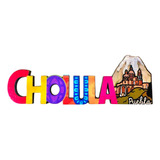 Cholula Puebla Iman Refrigerador Souvenirs Recuerdos Letras