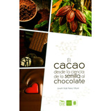 El Cacao Desde La Ciencia: De La Semilla Al Chocolate, De Janeth Aidé Perea Villamil. Editorial U. Industrial De Santander, Tapa Blanda, Edición 2019 En Español