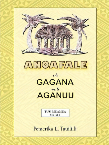 Anoafale O Le Gagana Ma Le Aganuu, De Pemerika L. Tauiliili. Editorial Authorhouse, Tapa Blanda En Inglés