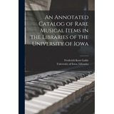 Libro An Annotated Catalog Of Rare Musical Items In The L...